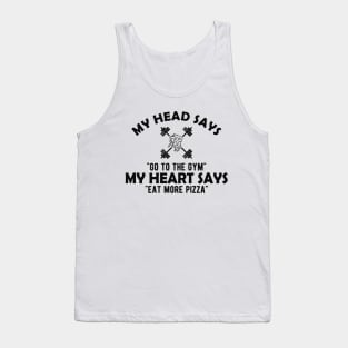 Gym and Pizza - My head says go to the gym, my heart says eat pizza Tank Top